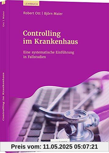 Controlling im Krankenhaus: Eine systematische Einführung in Fallstudien
