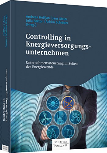 Controlling in Energieversorgungsunternehmen: Unternehmenssteuerung in Zeiten der Energiewende von Schäffer-Poeschel