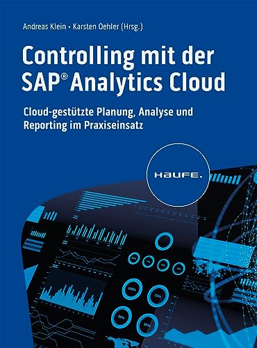 Controlling mit der SAP Analytics Cloud: Cloud-gestützte Planung, Analyse und Reporting im Praxiseinsatz (Haufe Fachbuch) von Haufe