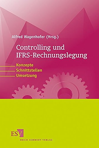 Controlling und IFRS-Rechnungslegung: Konzepte, Schnittstellen, Umsetzung von Erich Schmidt Verlag GmbH & Co