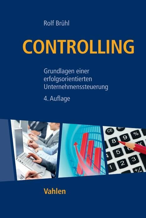 Controlling: Grundlagen einer erfolgsorientierten Unternehmenssteuerung Controlling: Grundlagen einer erfolgsorientierten Unternehmenssteuerung