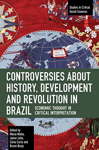 Controversies about History, Development and Revolution in Brazil: Economic Thought in Critical Interpretation (Studies in Critical Social Sciences) von Haymarket Books