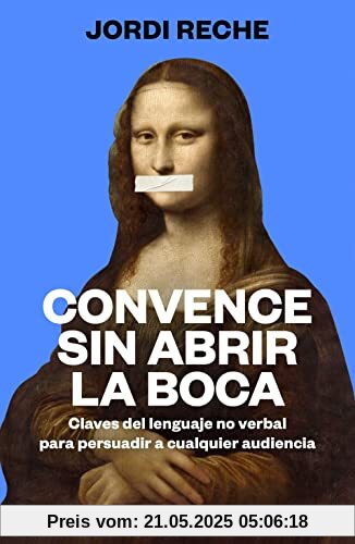 Convence sin abrir la boca: Claves del lenguaje no verbal para persuadir a cualquier audiencia (Conecta)