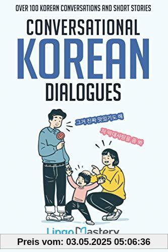 Conversational Korean Dialogues: Over 100 Korean Conversations and Short Stories (Conversational Korean Dual Language Books, Band 1)