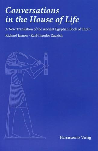 Conversations in the House of Life: A New Translation of the Ancient Egyptian Book of Thoth Conversations in the House of Life: A New Translation of the Ancient Egyptian Book of Thoth