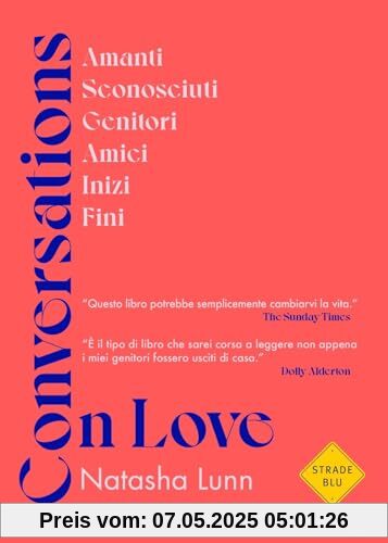 Conversations on love. Amanti, sconosciuti, genitori, amici, inizi, fini (Strade blu)