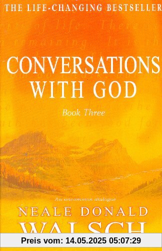 Conversations with God 3: An uncommon dialogue: Bk. 3 Conversations with God 3: An uncommon dialogue: Bk. 3
