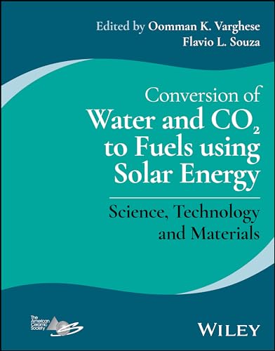 Conversion of Water and CO2 to Fuels using Solar Energy: Science, Technology and Materials Conversion of Water and CO2 to Fuels using Solar Energy: Science, Technology and Materials