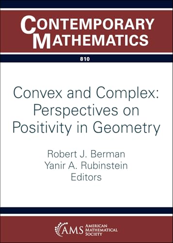Convex and Complex: Perspectives on Positivity in Geometry (Contemporary Mathematics, Band 810) von American Mathematical Society
