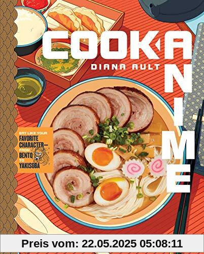 Cook Anime: Eat Like Your Favorite Character―From Bento to Yakisoba (A Cookbook)