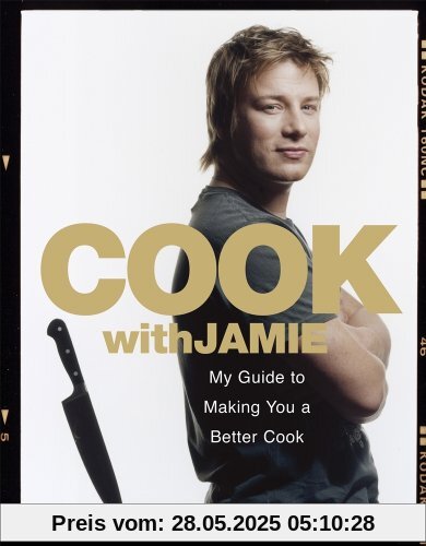 Cook with Jamie: My Guide to Making You a Better Cook Cook with Jamie: My Guide to Making You a Better Cook