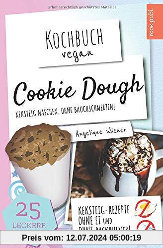 Cookie Dough | Kochbuch Vegan: Keksteig naschen, ohne Bauchschmerzen | Cookie Dough Rezepte zum Selbermachen