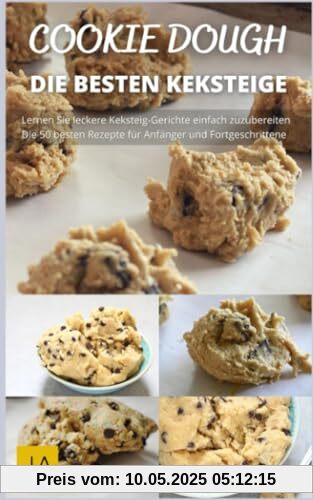 Cookie Dough - Leckere Rezepte zum Selberbacken von KeksTeig: Vollgepackt mit Inspiration und Ideen