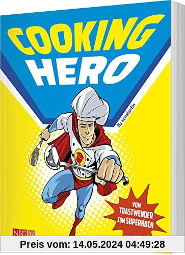 Cooking Hero • Vom Toastwender zum Superkoch: Das Kochbuch für Superhelden am Herd