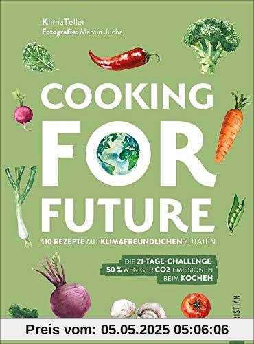 Cooking for Future. 110 Rezepte mit klimafreundlichen Zutaten. Die 21-Tage-Challenge: 50 % weniger CO2-Emissionen beim Kochen. Optimieren Sie Ihre eigene Klimabilanz nachhaltig, regional und saisonal Cooking for Future. 110 Rezepte mit klimafreundlichen Zutaten. Die 21-Tage-Challenge: 50 % weniger CO2-Emissionen beim Kochen. Optimieren Sie Ihre eigene Klimabilanz nachhaltig, regional und saisonal