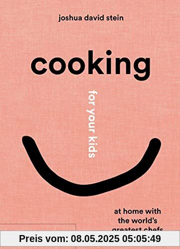 Cooking for your kids: Recipes and Stories from Chefs' Home Kitchens Around the World