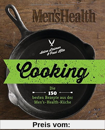Cooking: Die 150 besten Rezepte aus der Men’s-Health-Küche