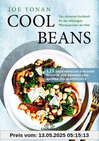 Cool Beans: Das ultimative Kochbuch für das vielseitigste Pflanzenprotein der Welt Cool Beans: Das ultimative Kochbuch für das vielseitigste Pflanzenprotein der Welt