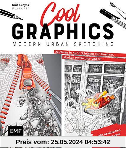 Cool Graphics – Modern Urban Sketching – Zeichnen in nur 6 Schritten mit Fineliner, Marker, Watercolor und Co.: Mit praktischen Vorlagen zum Abpausen