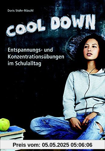 Cool down!: Entspannungs- und Konzentrationsübungen im Schulalltag