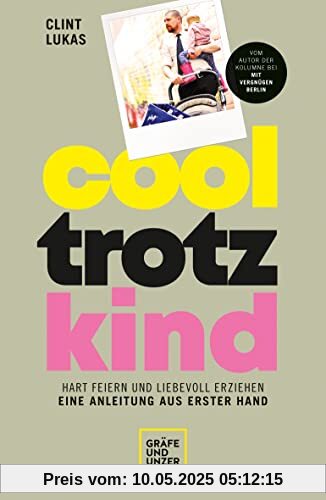 Cool trotz Kind: Hart feiern und liebevoll erziehen - eine Anleitung aus erster Hand (GU Einzeltitel Partnerschaft & Familie)