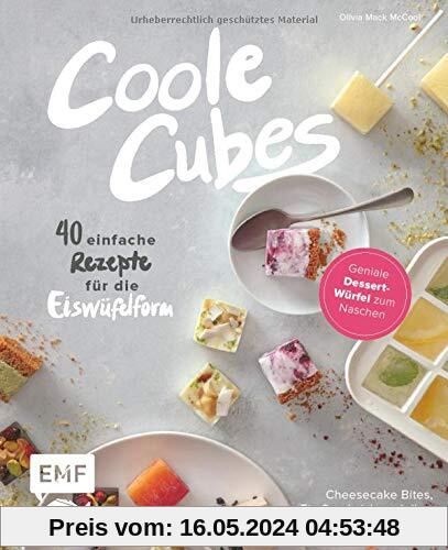 Coole Cubes – Geniale Dessert-Würfel zum Naschen: 40 einfache Rezepte für die Eiswürfelform – Cheesecake Bites, Schokotrüffel, Pannacotta, ... Eis-Sandwiches, Knusperreis-Snacks und Jellys