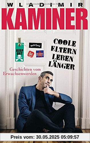 Coole Eltern leben länger: Geschichten vom Erwachsenwerden Coole Eltern leben länger: Geschichten vom Erwachsenwerden