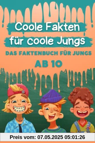 Coole Fakten für coole Jungs: Das Fakten-Buch für Jungs ab 10 (Unnützes Wissen für clevere Kids, Kinder, Teenager)