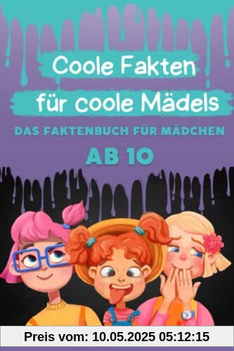 Coole Fakten für coole Mädels: Das Fakten-Buch für Mädchen ab 10 (Unnützes Wissen für clevere Kids, Kinder, Teenager)