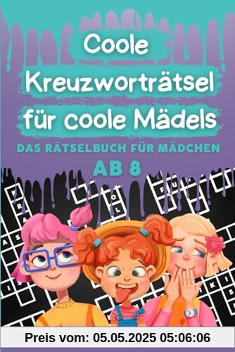 Coole Kreuzworträtsel für coole Mädels: Das Rätselbuch für Mädchen ab 8 Coole Kreuzworträtsel für coole Mädels: Das Rätselbuch für Mädchen ab 8