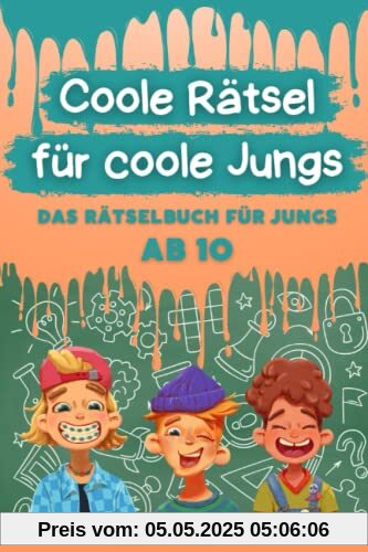 Coole Rätsel für coole Jungs: Das Rätselbuch für Jungs ab 10 (Logikrätsel, Kreuzworträtsel, Sudoku und weitere Rätsel für Kinder) (Coole Rätsel für coole Kids, Band 2)