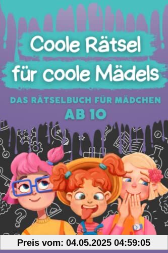 Coole Rätsel für coole Mädels: Das Rätselbuch für Mädchen ab 10 (Logikrätsel, Kreuzworträtsel, Sudoku und weitere Rätsel für Kinder) (Coole Rätsel für coole Kids, Band 1)