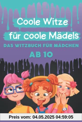 Coole Witze für Coole Mädels: Das Witzebuch für Mädchen ab 10 (Coole Witze für Coole Kids)