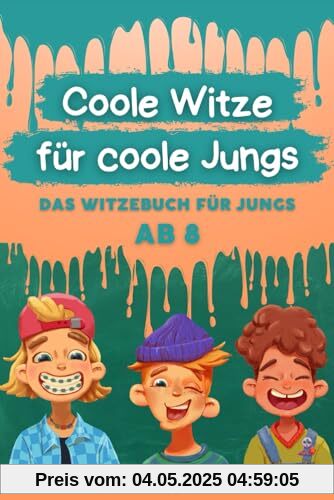 Coole Witze für coole Jungs: Das Witzebuch für Jungen ab 8 Coole Witze für coole Jungs: Das Witzebuch für Jungen ab 8