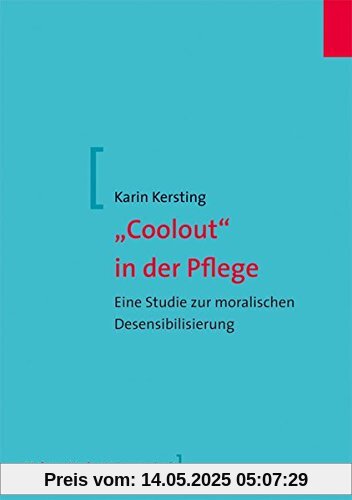 Coolout in der Pflege. Eine Studie zur moralischen Desensibilisierung (Mabuse-Verlag Wissenschaft)