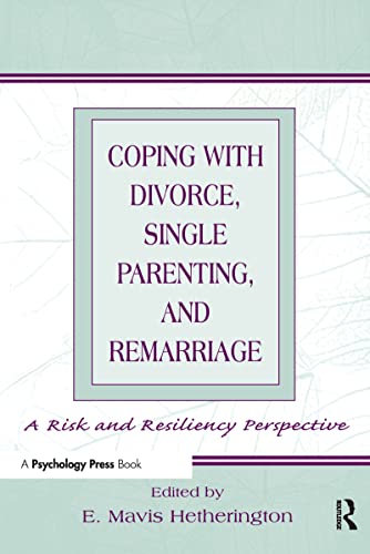 Coping with Divorce, Single Parenting, and Remarriage: A Risk and Resiliency Perspective von Psychology Press