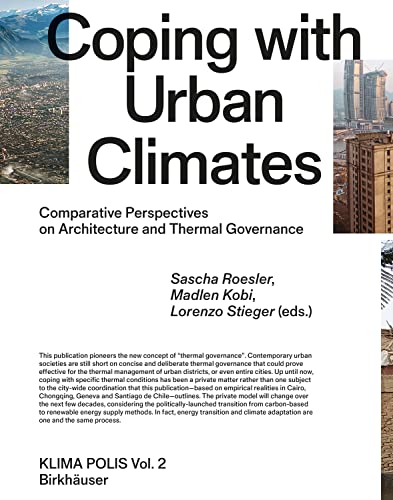 Coping with Urban Climates: Comparative Perspectives on Architecture and Thermal Governance (Klima Polis, 2) von Birkhäuser