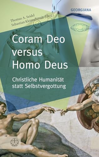 Coram Deo versus Homo Deus: Christliche Humanität statt Selbstvergottung (GEORGIANA: Neue theologische Perspektiven) von Evangelische Verlagsansta