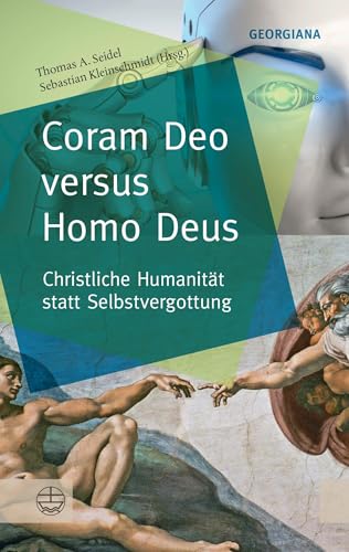 Coram Deo versus Homo Deus: Christliche Humanität statt Selbstvergottung (GEORGIANA: Neue theologische Perspektiven) von Evangelische Verlagsanstalt