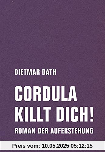 Cordula killt dich! oder Wir sind doch nicht die Nemesis von jedem Pfeifenheini: Roman der Auferstehung