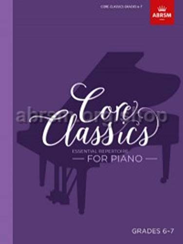 Core Classics, Grades 6-7: Essential repertoire for piano (ABRSM Exam Pieces)