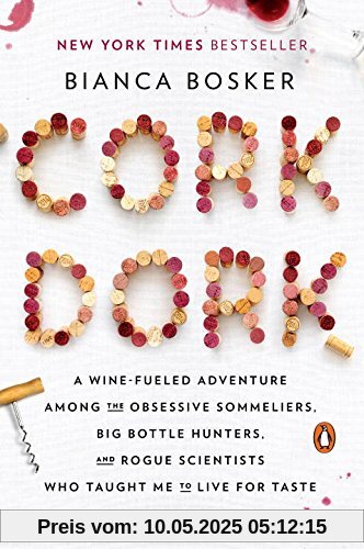 Cork Dork: A Wine-Fueled Adventure Among the Obsessive Sommeliers, Big Bottle Hunters, and Rogue Scientists Who Taught Me to Live for Taste Cork Dork: A Wine-Fueled Adventure Among the Obsessive Sommeliers, Big Bottle Hunters, and Rogue Scientists Who Taught Me to Live for Taste