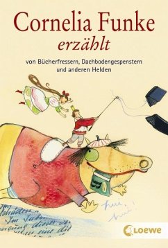 Cornelia Funke erzählt von Bücherfressern, Dachbodengespenstern und anderen Helden von Loewe / Loewe Verlag