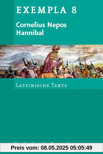 Cornelius Nepos, Hannibal: Text mit Erläuterungen. Arbeitsaufträge, Begleittexte, Stilistik und Übungen zu Grammatik und Texterschließung (Exempla)