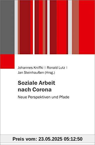 Corona, Gesellschaft und Soziale Arbeit: Neue Perspektiven und Pfade Corona, Gesellschaft und Soziale Arbeit: Neue Perspektiven und Pfade
