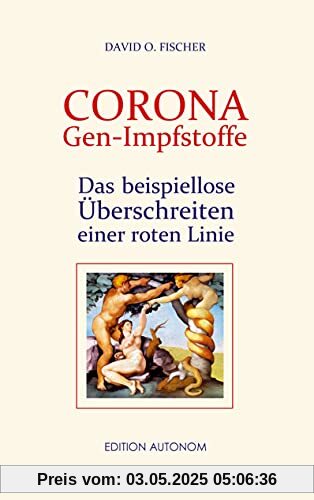 Corona Gen-Impfstoffe: Das beispiellose Überschreiten einer roten Linie Corona Gen-Impfstoffe: Das beispiellose Überschreiten einer roten Linie
