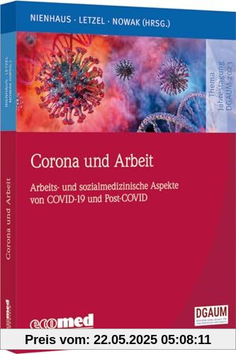 Corona und Arbeit: Arbeits- und sozialmedizinische Aspekte zu COVID-19 und Post-COVID (Schwerpunktthema Jahrestagung DGAUM)