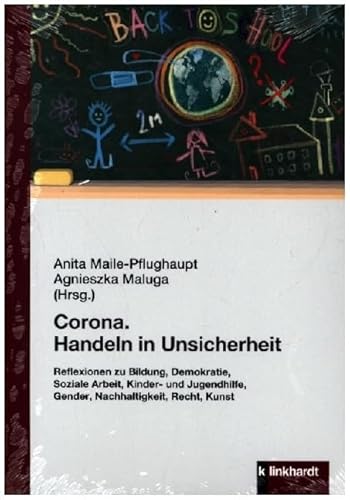 Corona. Handeln in Unsicherheit: Reflexionen zu Bildung, Demokratie, Soziale Arbeit, Kinder- und Jugendhilfe, Gender, Nachhaltigkeit, Recht, Kunst von Klinkhardt, Julius