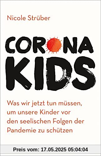 Coronakids: Was wir jetzt tun müssen, um unsere Kinder vor den seelischen Folgen der Pandemie zu schützen Coronakids: Was wir jetzt tun müssen, um unsere Kinder vor den seelischen Folgen der Pandemie zu schützen