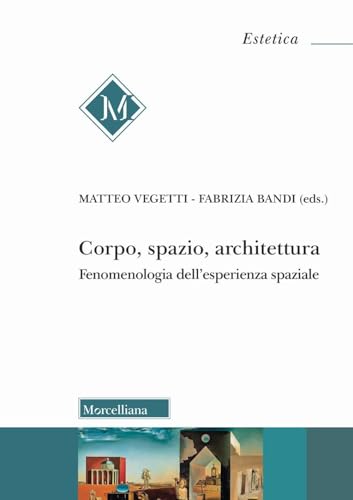 Corpo, spazio, architettura. Fenomenologia dell'esperienza spaziale (Estetica) von Morcelliana